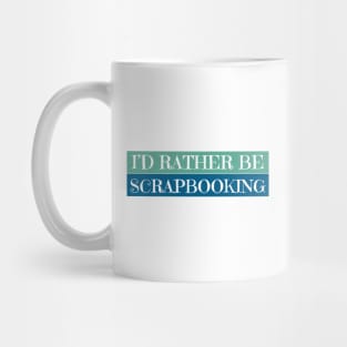 I'D Rather Be Scrapbooking Mug